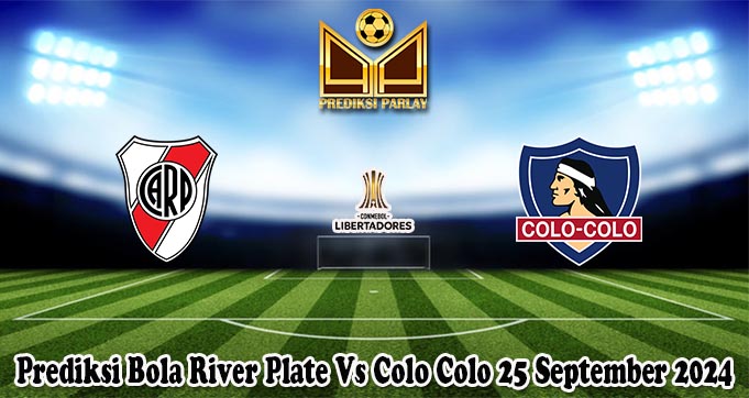 Prediksi Bola River Plate Vs Colo Colo 25 September 2024