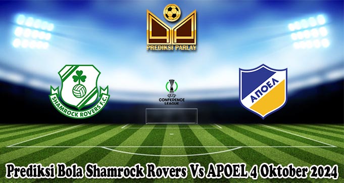 Prediksi Bola Shamrock Rovers Vs APOEL 4 Oktober 2024