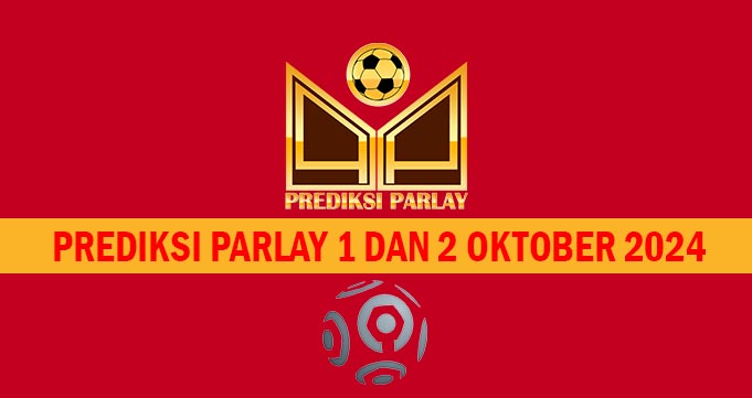 Prediksi Parlay 1 dan 2 Oktober 2024