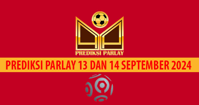 Prediksi Parlay 13 dan 14 September 2024