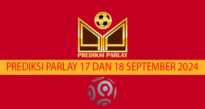 Prediksi Parlay 17 dan 18 September 2024