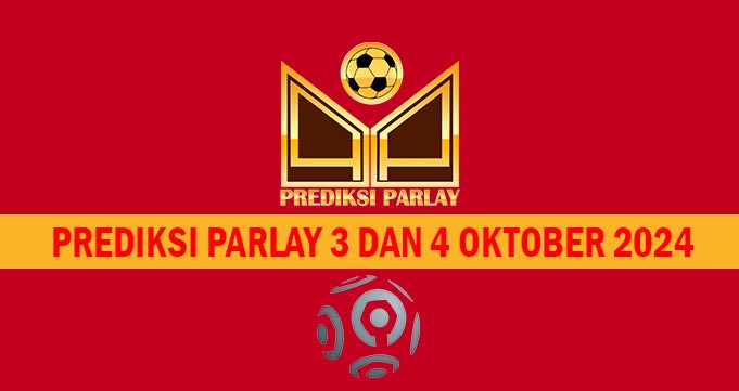 Prediksi Parlay 3 dan 4 Oktober 2024