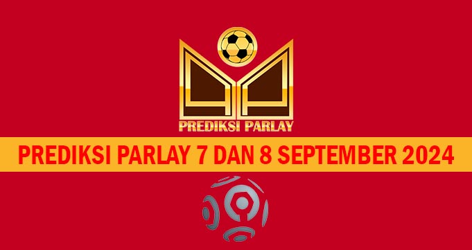 Prediksi Parlay 7 dan 8 September 2024