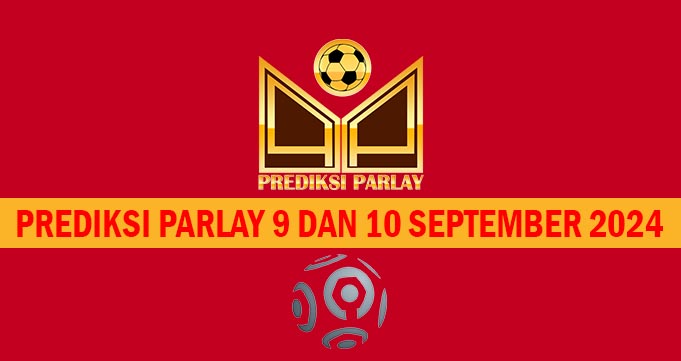 Prediksi Parlay 9 dan 10 September 2024