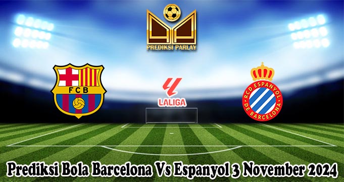 Prediksi Bola Barcelona Vs Espanyol 3 November 2024
