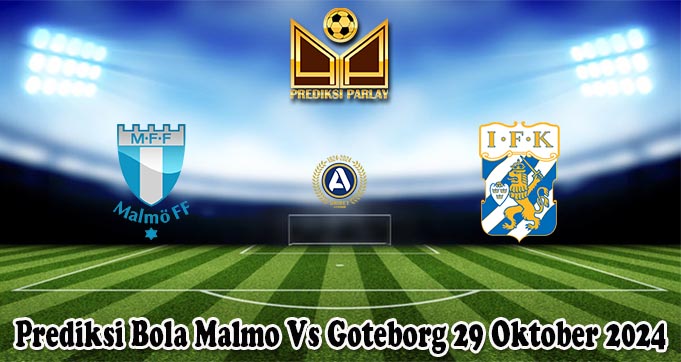 Prediksi Bola Malmo Vs Goteborg 29 Oktober 2024