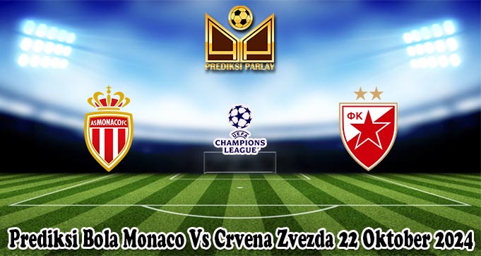 Prediksi Bola Monaco Vs Crvena Zvezda 22 Oktober 2024