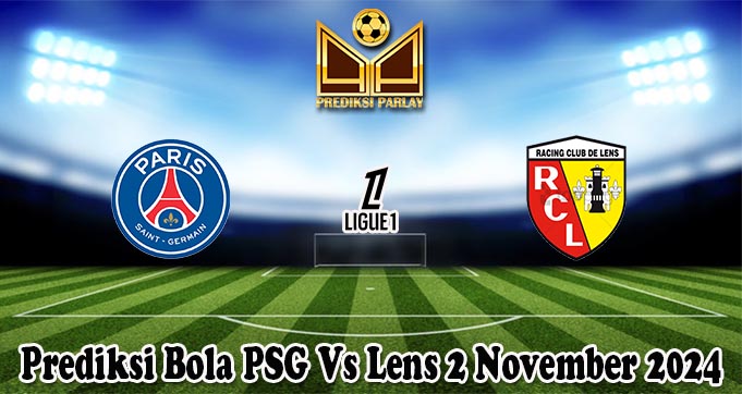 Prediksi Bola PSG Vs Lens 2 November 2024
