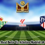 Prediksi Bola Real Betis Vs Atletico Madrid 28 Oktober 2024