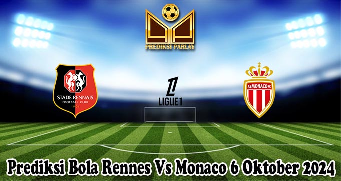 Prediksi Bola Rennes Vs Monaco 6 Oktober 2024