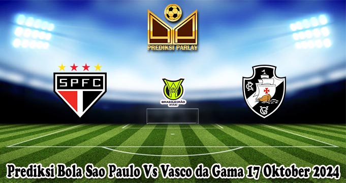 Prediksi Bola Sao Paulo Vs Vasco da Gama 17 Oktober 2024