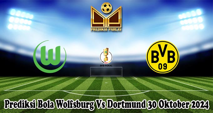 Prediksi Bola Wolfsburg Vs Dortmund 30 Oktober 2024
