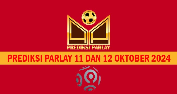 Prediksi Parlay 11 dan 12 Oktober 2024