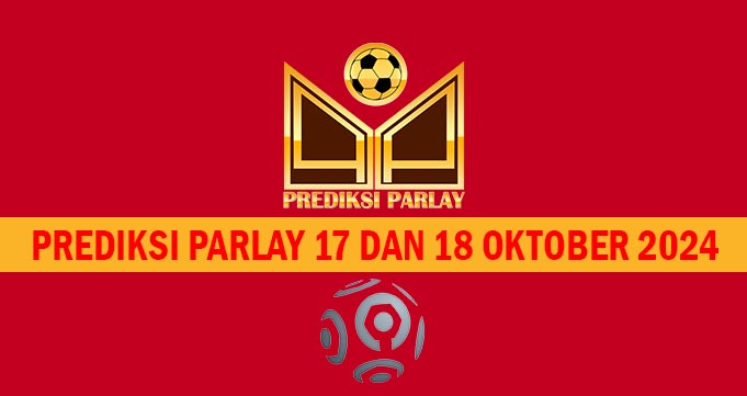 Prediksi Parlay 17 dan 18 Oktober 2024