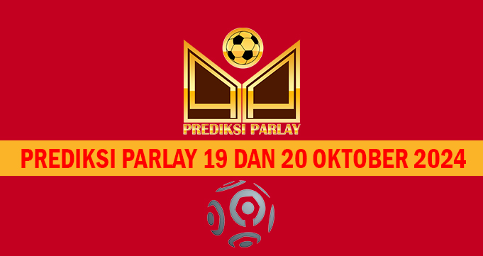 Prediksi Parlay 19 dan 20 Oktober 2024