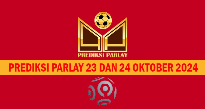 Prediksi Parlay 23 dan 24 Oktober 2024