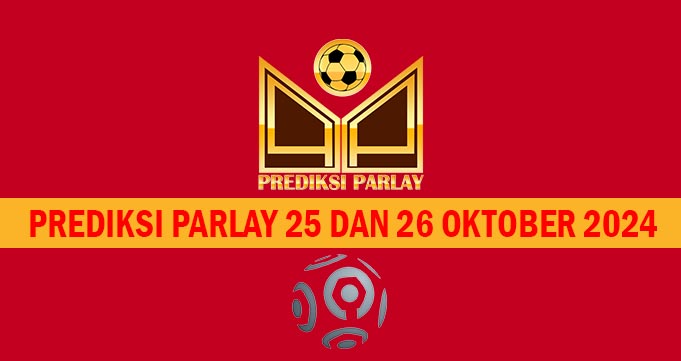 Prediksi Parlay 25 dan 26 Oktober 2024