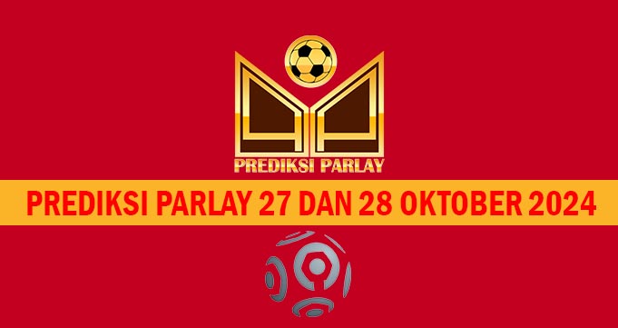 Prediksi Parlay 27 dan 28 Oktober 2024