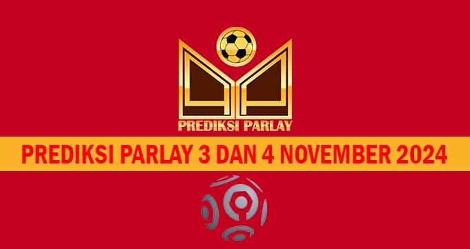 Prediksi Parlay 3 dan 4 November 2024