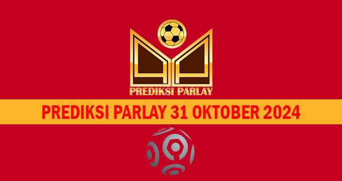 Prediksi Parlay 31 Oktober 2024