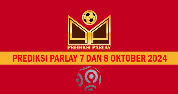 Prediksi Parlay 7 dan 8 Oktober 2024