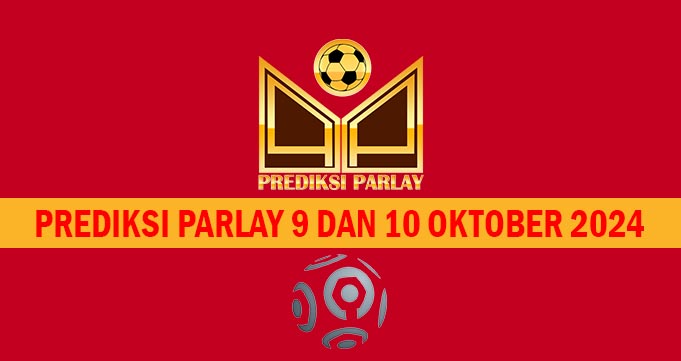 Prediksi Parlay 9 dan 10 Oktober 2024