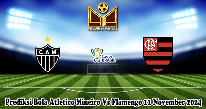 Prediksi Bola Atletico Mineiro Vs Flamengo 11 November 2024