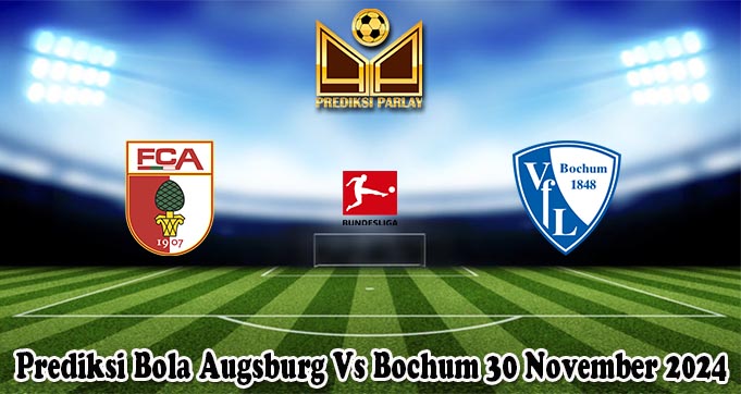 Prediksi Bola Augsburg Vs Bochum 30 November 2024