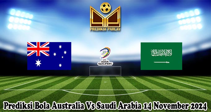 Prediksi Bola Australia Vs Saudi Arabia 14 November 2024