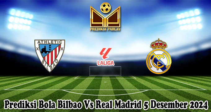 Prediksi Bola Bilbao Vs Real Madrid 5 Desember 2024
