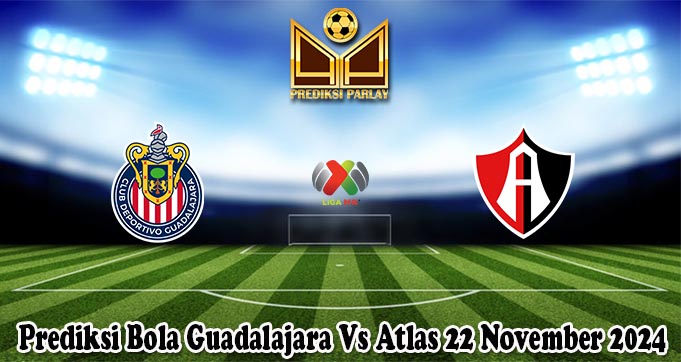 Prediksi Bola Guadalajara Vs Atlas 22 November 2024