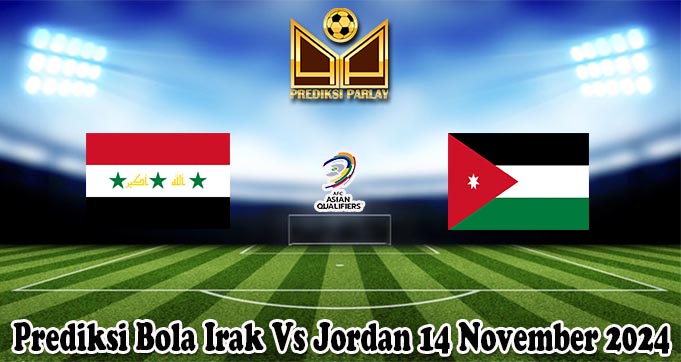 Prediksi Bola Irak Vs Jordan 14 November 2024