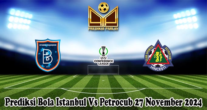 Prediksi Bola Istanbul Vs Petrocub 27 November 2024