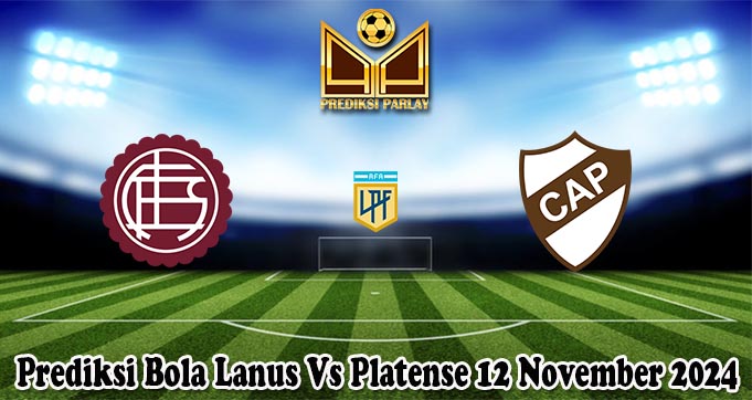 Prediksi Bola Lanus Vs Platense 12 November 2024