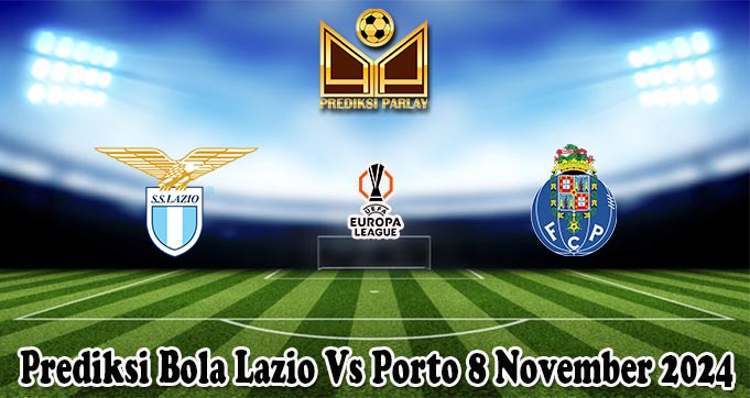 Prediksi Bola Lazio Vs Porto 8 November 2024