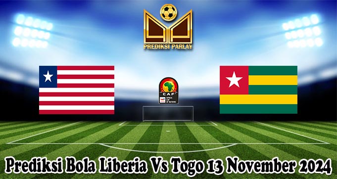 Prediksi Bola Liberia Vs Togo 13 November 2024
