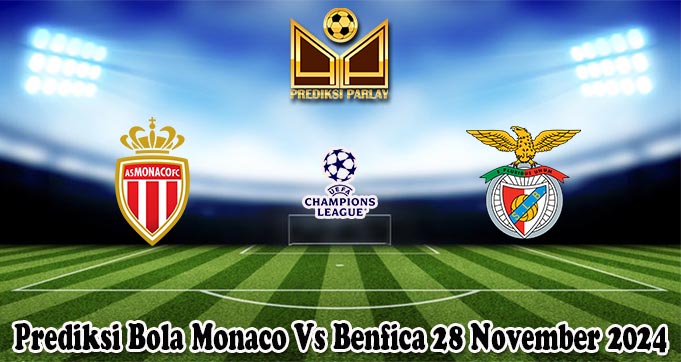 Prediksi Bola Monaco Vs Benfica 28 November 2024