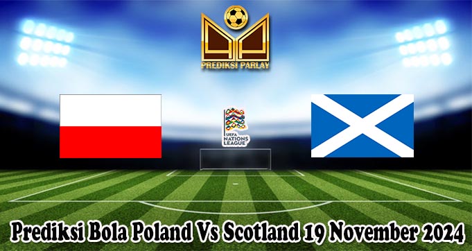 Prediksi Bola Poland Vs Scotland 19 November 2024