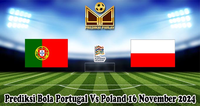 Prediksi Bola Portugal Vs Poland 16 November 2024
