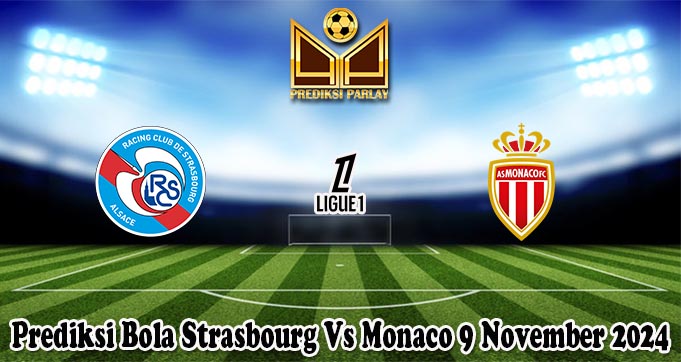Prediksi Bola Strasbourg Vs Monaco 9 November 2024 