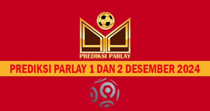 Prediksi Parlay 1 dan 2 Desember 2024