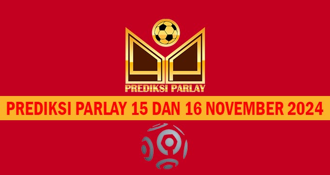 Prediksi Parlay 15 dan 16 November 2024