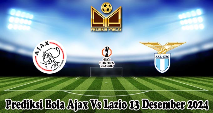 Prediksi Bola Ajax Vs Lazio 13 Desember 2024