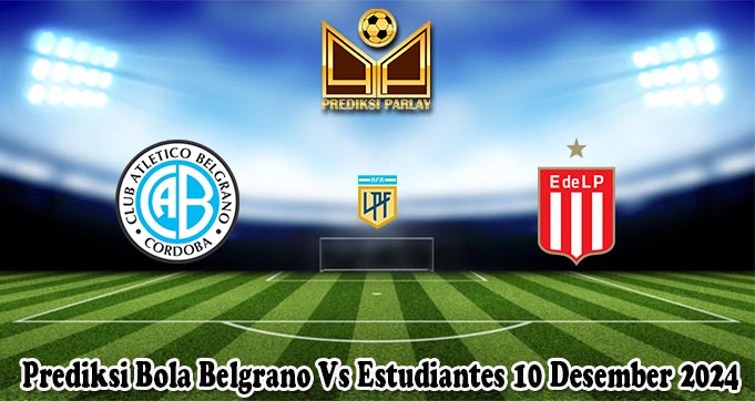 Prediksi Bola Belgrano Vs Estudiantes 10 Desember 2024