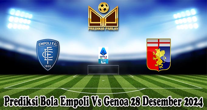 Prediksi Bola Empoli Vs Genoa 28 Desember 2024