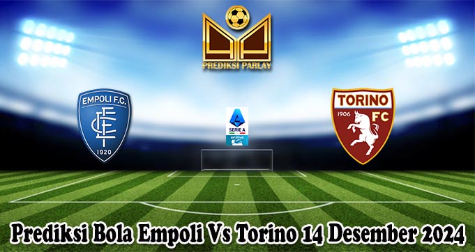 Prediksi Bola Empoli Vs Torino 14 Desember 2024 