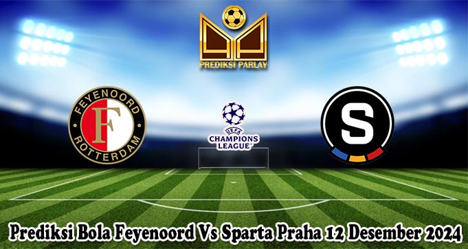 Prediksi Bola Feyenoord Vs Sparta Praha 12 Desember 2024