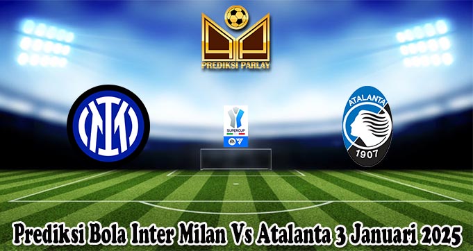 Prediksi Bola Inter Milan Vs Atalanta 3 Januari 2025