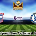 Prediksi Bola Ipswich Town Vs Chelsea 31 Desember 2024