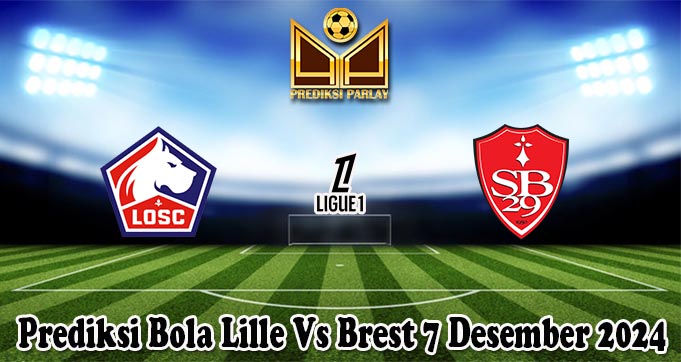 Prediksi Bola Lille Vs Brest 7 Desember 2024